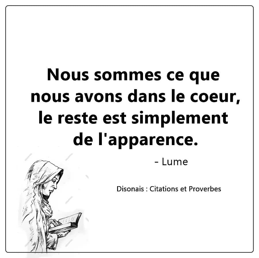 Nous sommes ce que nous avons dans le coeur, le reste est simplement de l'apparence