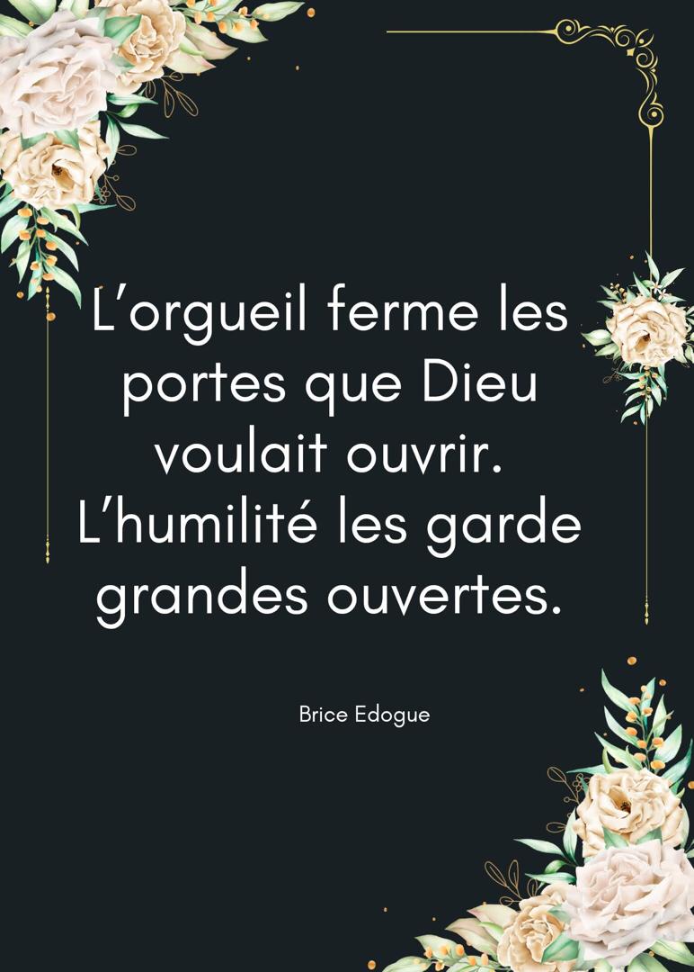 L'orgueil ferme des portes, par contre, l'humilité en ouvre